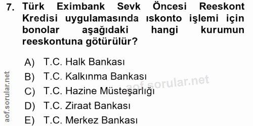 7. soru: Türk Eximbank Sevk Öncesi Reeskont Kredisi uygulamasında ıskonto işlemi için bonolar aşağıdaki hangi kurumun reeskont…