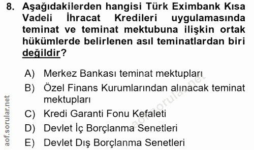 8. soru: Aşağıdakilerden hangisi Türk Eximbank Kısa Vadeli Ihracat Kredileri uygulamasında teminat ve teminat mektubuna ilişki…