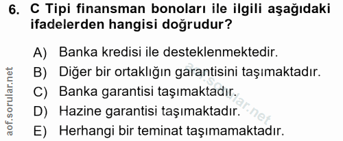 6. soru: C Tipi finansman bonoları ile ilgili aşağıdaki ifadelerden hangisi doğrudur? A) Banka kredisi ile desteklenmektedir.…