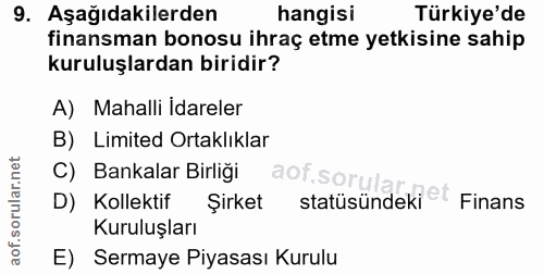 9. soru: Aşağıdakilerden hangisı Türkiye'de finansman bonosu ihraç etme yetkisine sahip kuruluşlardan biridir? A) Mahalli Idar…
