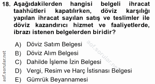 18. soru: Aşağıdakilerden hangisi belgeli ihracat taahhütleri kapatılırken, döviz karşılığı yapılan ihracat sayılan satış ve te…
