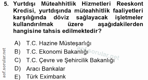 5. soru: Yurtdışı Müteahhitlik Hizmetleri Reeskont Kredisi, yurtdışında müteahhitlik faaliyetleri karşılığında döviz sağlayaca…
