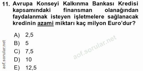 11. soru: Avrupa Konseyi Kalkınma Bankası Kredisi kapsamındaki finansman olanağından faydalanmak isteyen işletmelere sağlanacak…