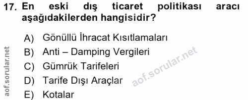 17. soru: En eski dış ticaret politikası aracı aşağıdakilerden hangisidir? A) Gönüllü Ihracat Kısıtlamaları B) Anti - Damping V…