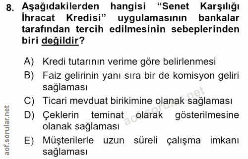 8. soru: Aşağıdakilerden hangisi "Senet Karşılığı Ihracat Kredisi" uygulamasının bankalar tarafından tercih edilmesinin sebepl…
