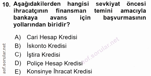 10. soru: Aşağıdakilerden hangisi sevkiyat öncesi ihracatçının finansman temini amacıyla bankaya avans için başvurmasının yolla…