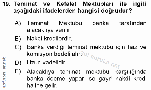 19. soru: Teminat ve Kefalet Mektupları ile ilgili aşağıdaki ifadelerden hangisi doğrudur? A) Teminat Mektubu banka tarafından…