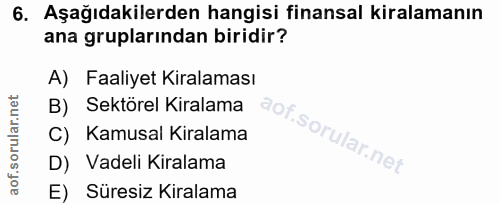 6. soru: Aşağıdakilerden hangisi finansal kiralamanın ana gruplarından biridir? A) Faaliyet Kiralaması B) Sektörel Kiralama C)…
