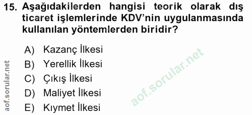 15. soru: Aşağıdakilerden hangisi teorik olarak dış ticaret işlemlerinde KDV'nin uygulanmasında kullanılan yöntemlerden biridir…