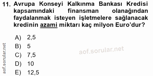11. soru: Avrupa Konseyi Kalkınma Bankası Kredisi kapsamındaki finansman olanağından faydalanmak isteyen işletmelere sağlanacak…