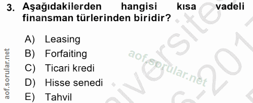 3. soru: Aşağıdakilerden hangisi kısa vadeli finansman türlerinden biridir? Leasing Forfaiting C) Ticari kredi rular.ne Hisse…