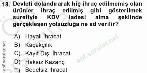 18. soru: Devleti dolandırarak hiç ihraç edilmemiş olan ürünler ihraç edilmiş gibi gösterilmek suretiyle KDV iadesi alma şeklin…