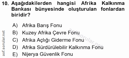 10. soru: Aşağıdakilerden hangisi Afrika Kalkınma Bankası bünyesinde oluşturulan fonlardan biridir? A) Afrika Barış Fonu B) Kuz…