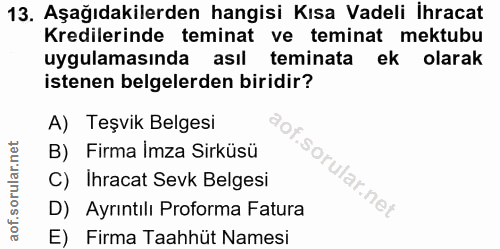 13. soru: Aşağıdakilerden hangisi Kısa Vadeli İhracat Kredilerinde teminat ve teminat mektubu uygulamasında asıl teminata ek ol…
