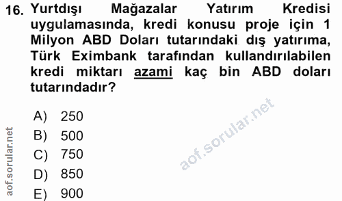 16. soru: Yurtdışı Mağazalar Yatırım Kredisi uygulamasında, kredi konusu proje için 1 Milyon ABD Doları tutarındaki dış yatırım…