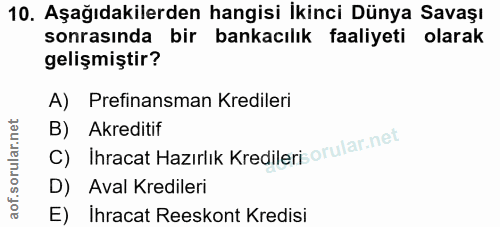 10. soru: Aşağıdakilerden hangisi Ikinci Dünya Savaşı sonrasında bir bankacılık faaliyeti olarak gelişmiştir? A) Prefinansman K…