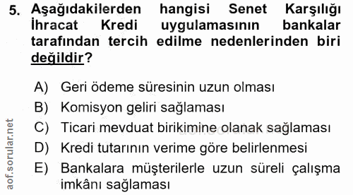 5. soru: Aşağıdakilerden hangisi Senet Karşılığı İhracat Kredi uygulamasının bankalar tarafından tercih edilme nedenlerinden b…