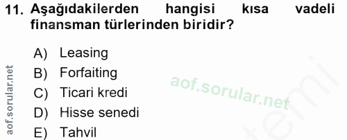 11. soru: Aşağıdakilerden hangisi kısa vadeli finansman türlerinden biridir? A) Leasing B) Forfaiting C) Ticari kredi D) Hisse…