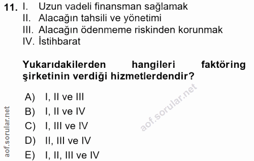 11. soru: I. Uzun vadeli finansman sağlamak II. Alacağın tahsili ve yönetimi III. Alacağın ödenmeme riskinden korunmak IV. Isti…