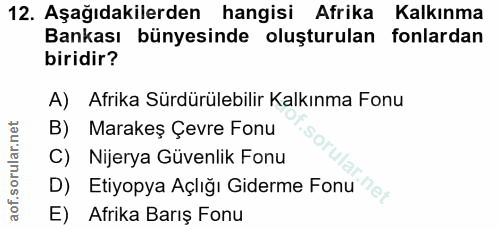 12. soru: Aşağıdakilerden hangisi Afrika Kalkınma Bankası bünyesinde oluşturulan fonlardan biridir? A) Afrika Sürdürülebilir Ka…
