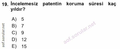 19. soru: İncelemesiz patentin koruma süresi kaç yıldır? A) 5 B) 7 C) 9 D) 12 E) 15