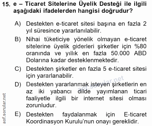 15. soru: e - Ticaret Sitelerine Üyelik Desteği ile ilgili aşağıdaki ifadelerden hangisi doğrudur? A) Destekten e-ticaret sites…