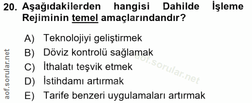 20. soru: Aşağıdakilerden hangisi Dahilde İşleme Rejiminin temel amaçlarındandır? A) Teknolojiyi geliştirmek B) Döviz kontrolü…