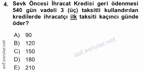 4. soru: Sevk Öncesi İhracat Kredisi geri ödenmesi 540 gün vadeli 3 (üç) taksitli kullandırılan kredilerde ihracatçı ilk taksi…