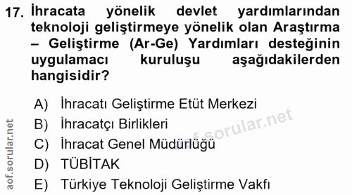 17. soru: Ihracata yönelik devlet yardımlarından teknoloji geliştirmeye yönelik olan Araştırma - Geliştirme (Ar-Ge) Yardımları…