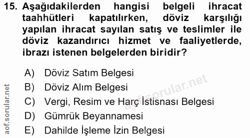 15. soru: Aşağıdakilerden hangisi belgeli ihracat taahhütleri kapatilırken, döviz Karşılığı yapılan ihracat sayılan satış ve te…