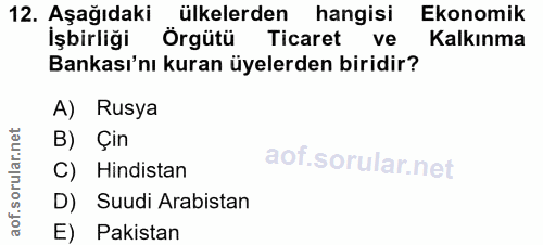 12. soru: Aşağıdaki ülkelerden hangisi Ekonomik işbirliği Örgütü Ticaret ve Kalkınma Bankası'nı kuran üyelerden biridir? A) Rus…