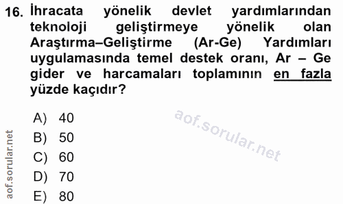 16. soru: Ihracata yönelik ( devlet yardımlarından teknoloji geliştirmeye yönelik olan Araştırma-Geliştirme (Ar-Ge) Yardımları…