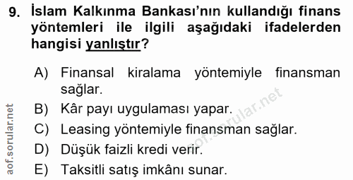 9. soru: İslam Kalkınma Bankası'nın kullandığı finans yöntemleri ile ilgili aşağıdaki ifadelerden hangisi yanlıştır? A) Finans…