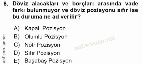 8. soru: Döviz alacakları ve borçları arasında vade farkı bulunmuyor ve döviz pozisyonu sıfır ise bu duruma ne ad verilir? A)…