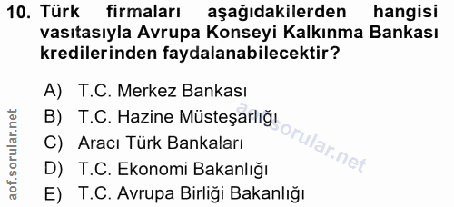 10. soru: Türk firmaları aşağıdakilerden hangisi vasıtasıyla Avrupa Konseyi Kalkınma Bankası kredilerinden faydalanabilecektir?…