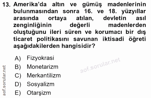 13. soru: Amerika'da altın ve gümüş madenlerinin bulunmasından sonra 16. ve 18. yüzyıllar arasında ortaya atılan, devletin asıl…