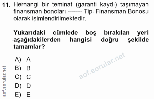 11. soru: Herhangi bir teminat (garanti kaydı) taşımayan finansman bonoları ----- Tipi Finansman Bonosu olarak işimlendirilmekt…