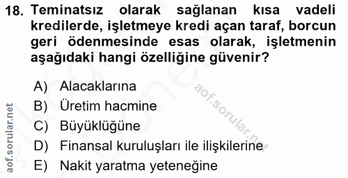 18. soru: Teminatsiz@ olarak sağlanan kısa vadeli kredilerde, işletmeye kredi açan taraf, borcun geri ödenmesinde esas olarak,…