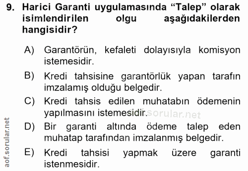 9. soru: Harici Garanti uygulamasında "Talep" olarak isimlendirilen olgu aşağıdakilerden hangisidir? A) Garantörün, kefaleti d…