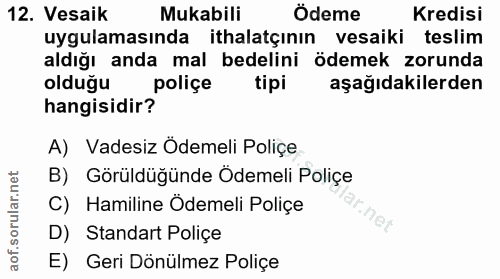 12. soru: Vesaik Mukabili Ödeme Kredisi uygulamasında ithalatçının vesaiki teslim aldığı anda mal bedelini ödemek zorunda olduğ…