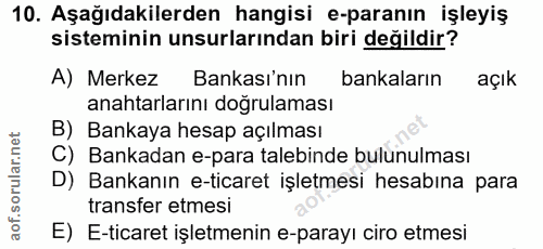 10. soru: Aşağıdakilerden hangisi e-paranın işleyiş sisteminin unsurlarından biri değildir? A) Merkez Bankası'nın bankaların aç…