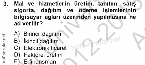 3. soru: Mal ve hizmetlerin üretim, tanıtım, satış sigorta, dağıtım ve ödeme işlemlerinin bilgisayar ağları üzerinden yapılmas…