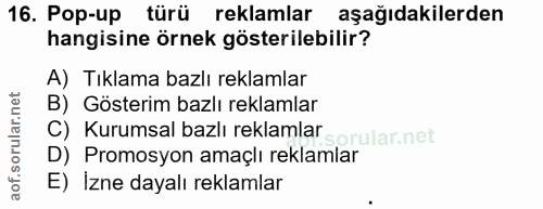 16. soru: Pop-up türü reklamlar aşağıdakilerden hangisine örnek gösterilebilir? A) Tıklama bazlı reklamlar B) Gösterim bazlı re…