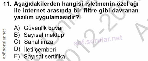 11. soru: Aşağıdakilerden hangisi işletmenin özel ağı ile internet arasında bir filtre gibi davranan yazılım uygulamasıdır? A)…