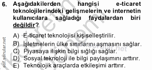 6. soru: Aşağıdakilerden hangisi e-ticaret teknolojilerindeki gelişmelerin ve internetin kullanıcılara sağladığı faydalardan b…