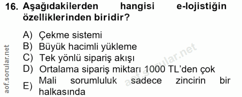 16. soru: Aşağıdakilerden hangisi e-lojistiğin özelliklerinden biridir? A) Çekme sistemi B) Büyük hacimli yükleme C) Tek yönlü…
