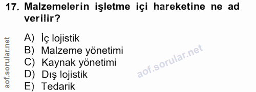 17. soru: Malzemelerin işletme içi hareketine ne ad verilir? A) İç lojistik B) Malzeme yonetimi C) Kaynak yonetımı D) Dış lojis…