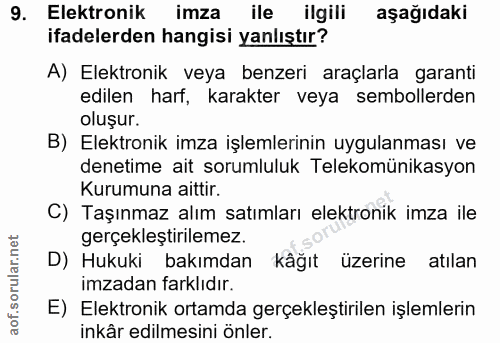 9. soru: Elektronik imza ile ilgili aşağıdaki ifadelerden hangisi yanlıştır? A) Elektronik veya benzeri araçlarla garanti edil…