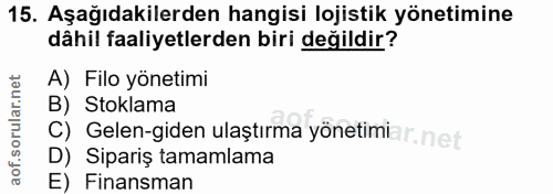 15. soru: Aşağıdakilerden hangisi lojistik yönetimine dâhil faaliyetlerden biri değildir? A) Filo yönetimi B) Stoklama C) Gelen…
