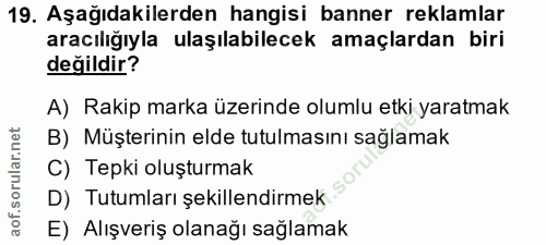 19. soru: Aşağıdakilerden hangisi banner reklamlar aracılığıyla ulaşılabilecek amaçlardan biri değildir? A) Rakip marka üzerind…